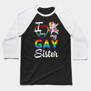 Unicorn Dabbing Support LGBT I Love My Gay Sister Baseball T-Shirt